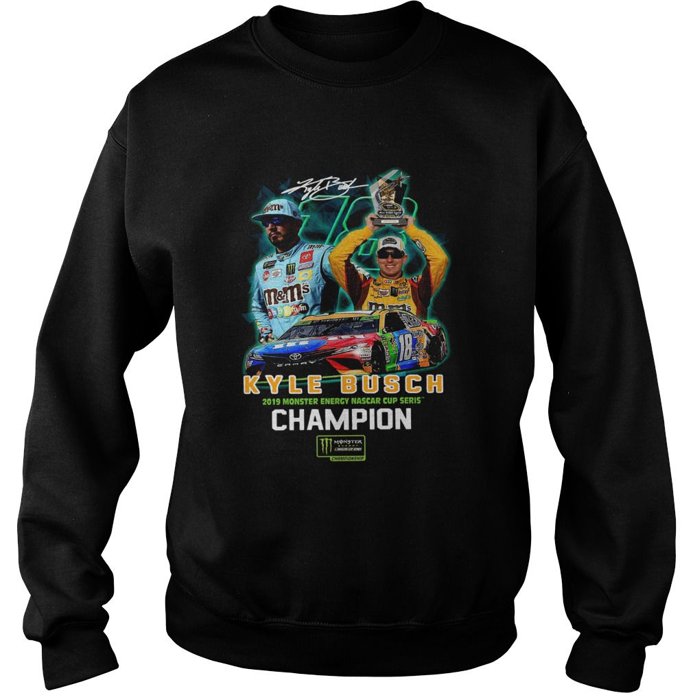 Kyle Busch 2019 monster energy nascar cup series Champions Sweatshirt