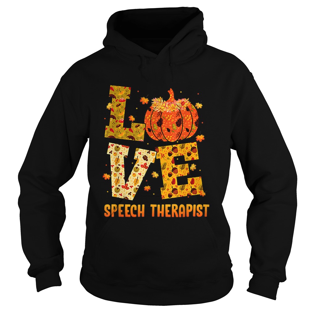 LOVE speech therapist Fall Thanksgiving Gift Pumpkin Hoodie