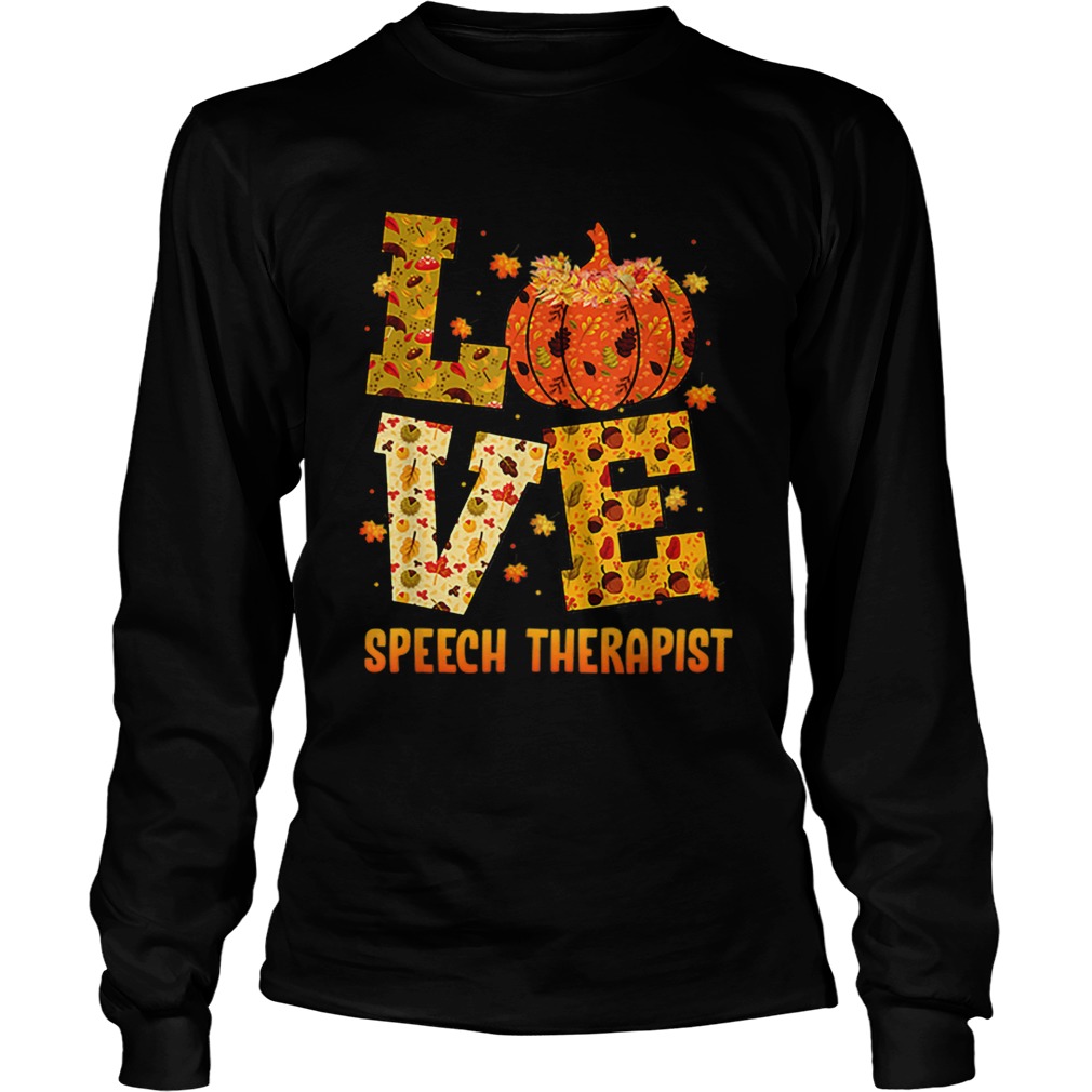 LOVE speech therapist Fall Thanksgiving Gift Pumpkin LongSleeve