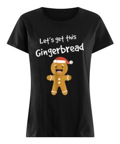 Lets Get This Bread Shirt Gingerbread Funny Christmas  Classic Women's T-shirt