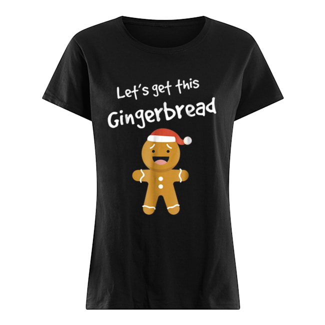 Lets Get This Bread Shirt Gingerbread Funny Christmas Classic Women's T-shirt