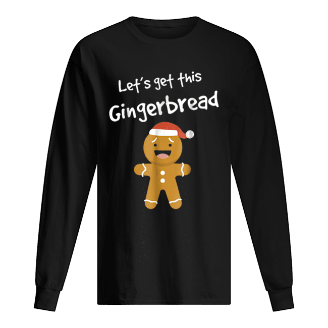 Lets Get This Bread Shirt Gingerbread Funny Christmas Long Sleeved T-shirt 