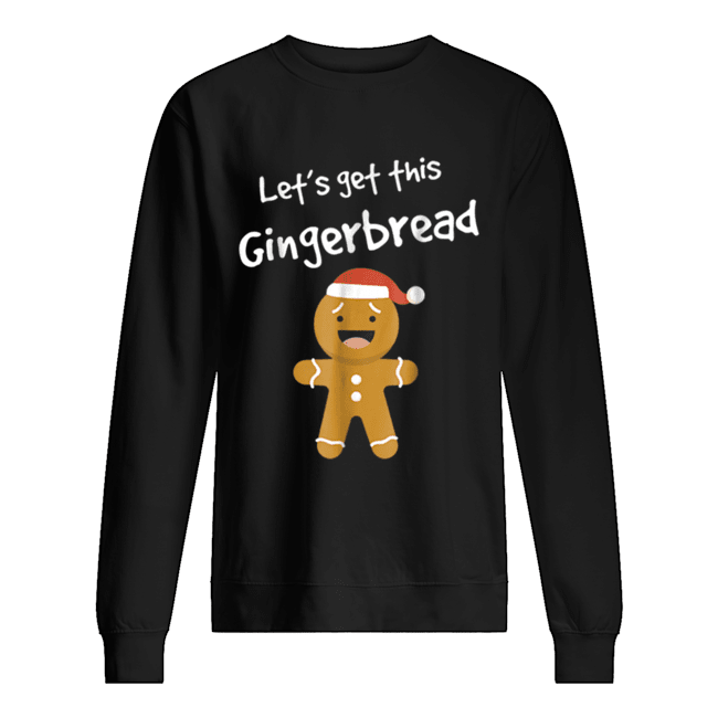 Lets Get This Bread Shirt Gingerbread Funny Christmas Unisex Sweatshirt