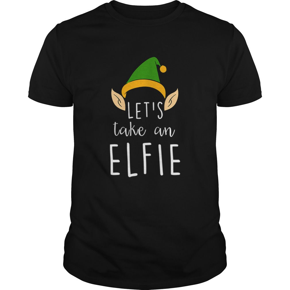 Lets Take An Elfie Funny Christmas Elf Hat Selfie shirt