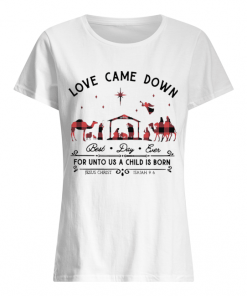 Love Came Down Best Day Ever For Unto Us A Child Is Born Jesus Christ Christmas  Classic Women's T-shirt