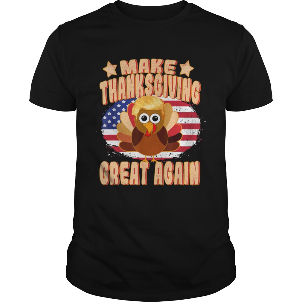 Make Thanksgiving Great Again Thanksgiving Trump Turkey shirt