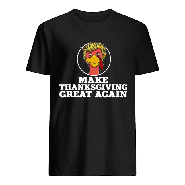 Make Thanksgiving great again Trump Turkey shirt