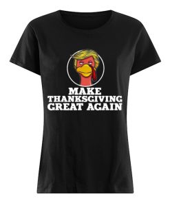 Make Thanksgiving great again Trump Turkey  Classic Women's T-shirt