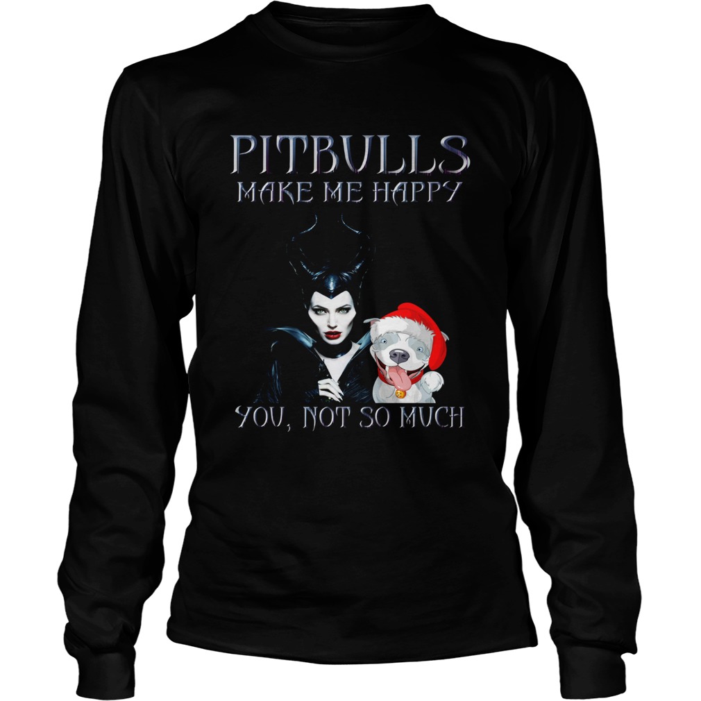 Maleficent pit bulls make me happy you not so much LongSleeve