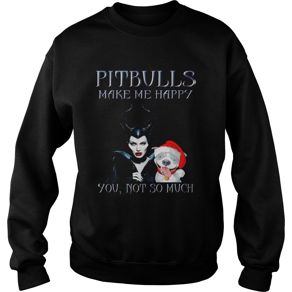 Maleficent pit bulls make me happy you not so much Sweatshirt