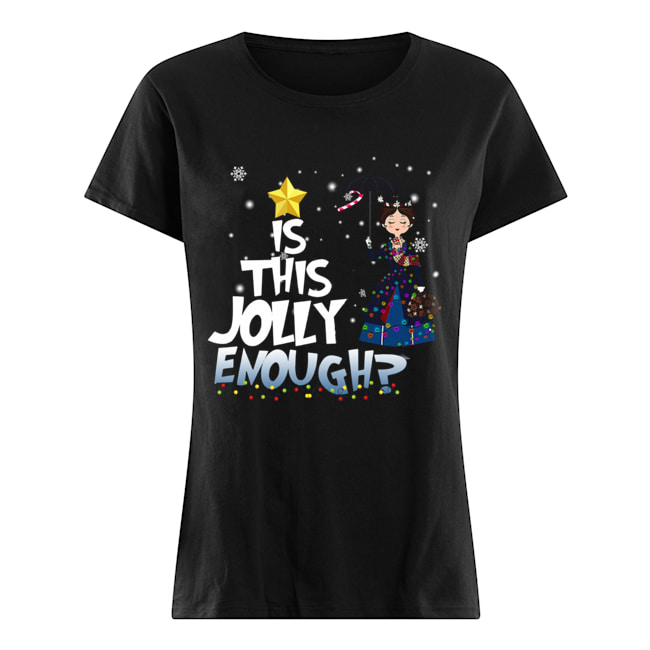 Mary Poppins is this jolly enough christmas Classic Women's T-shirt