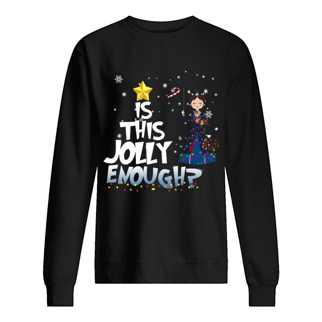 Mary Poppins is this jolly enough christmas Unisex Sweatshirt