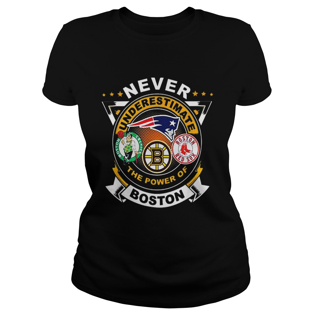 Never underestimate Patriots Celtics Bruins the power of Boston Classic Ladies