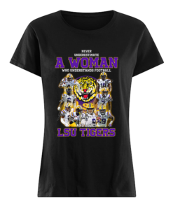 Never underestimate a woman who understands football LSU Tigers  Classic Women's T-shirt