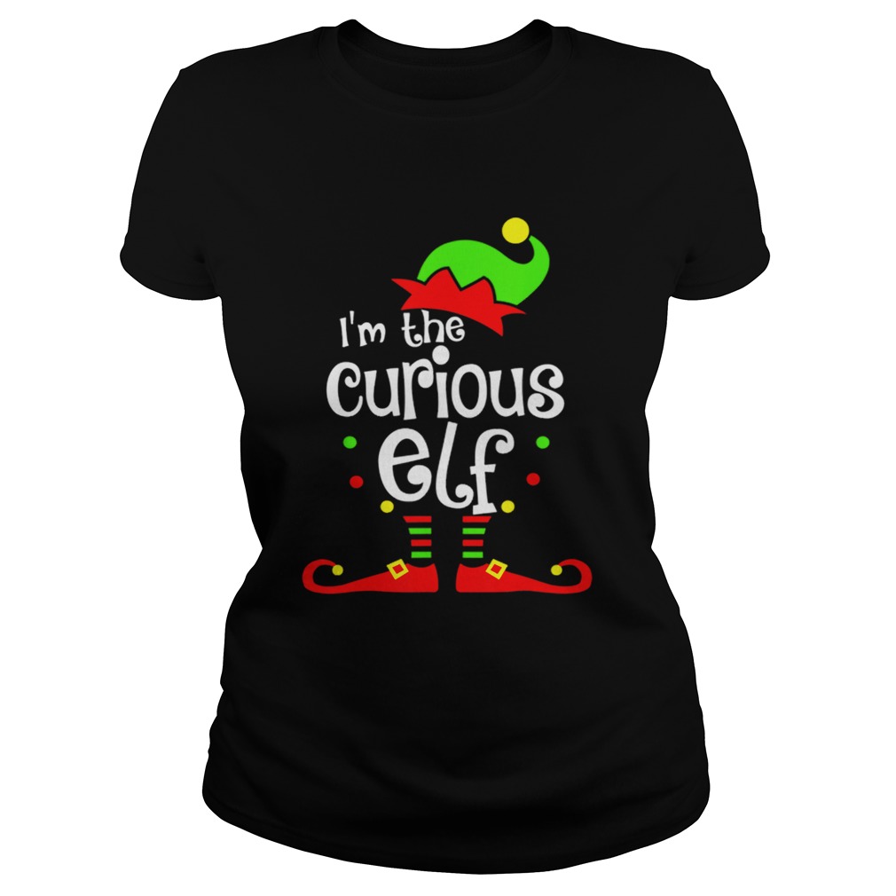 Nice Im The Curious ELF Christmas Xmas Funny Matching Squad Gift Classic Ladies