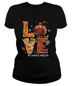 Nice Love Lunch Lady Life Turkey Thanksgiving Gift  Classic Ladies