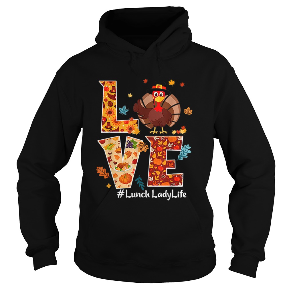 Nice Love Lunch Lady Life Turkey Thanksgiving Gift Hoodie