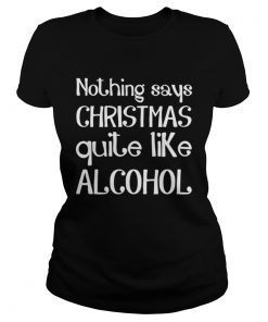 Nothing Says Christmas Quite Like Alcohol Funny Drinking Santa  Classic Ladies