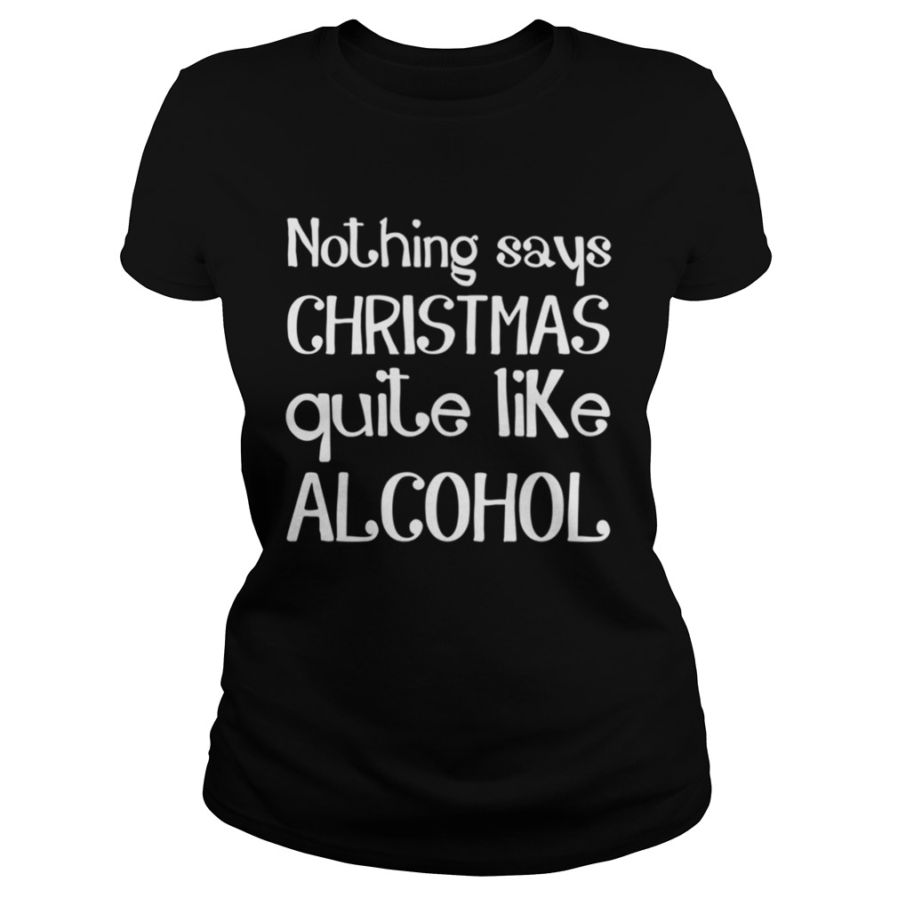 Nothing Says Christmas Quite Like Alcohol Funny Drinking Santa Classic Ladies