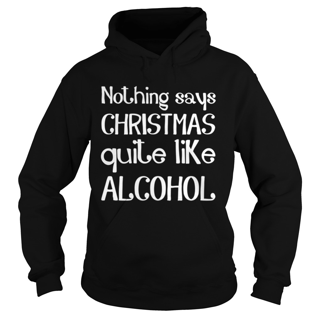 Nothing Says Christmas Quite Like Alcohol Funny Drinking Santa Hoodie