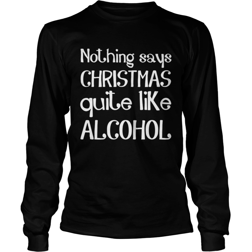 Nothing Says Christmas Quite Like Alcohol Funny Drinking Santa LongSleeve