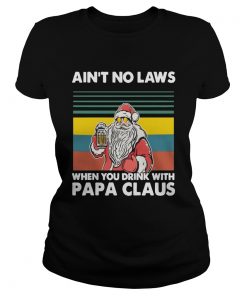 Papa Beer Christmas Aint No Laws When You Drink With Papa Claus  Classic Ladies