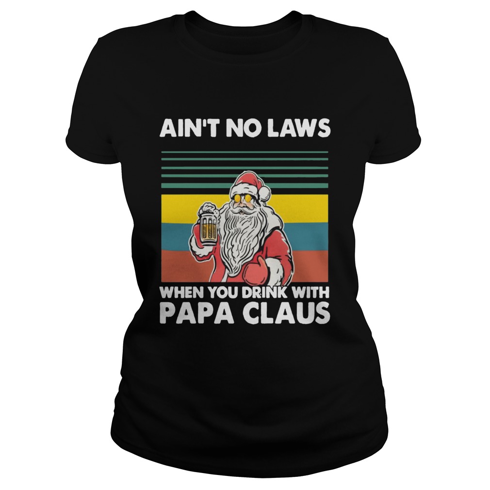 Papa Beer Christmas Aint No Laws When You Drink With Papa Claus Classic Ladies