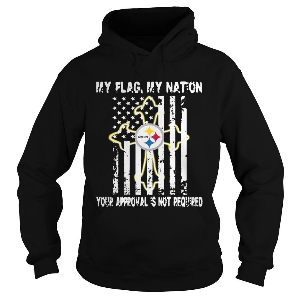 Pittsburgh Steelers My Flag Veteran My nation Your Approval is not Required Hoodie