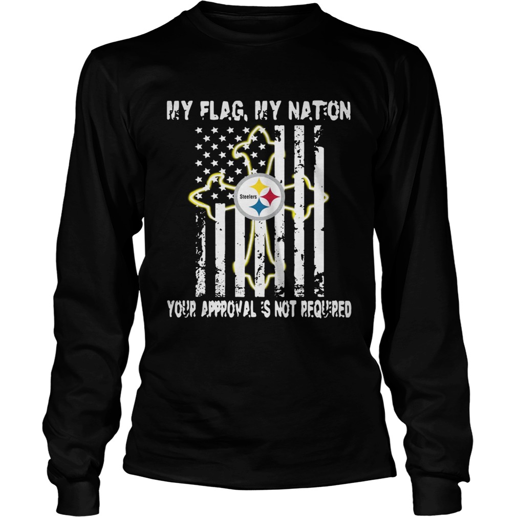 Pittsburgh Steelers My Flag Veteran My nation Your Approval is not Required LongSleeve