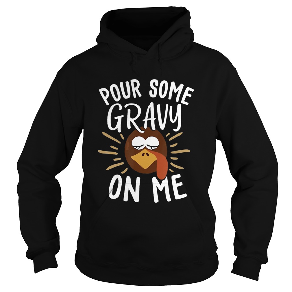 Pour Some Gravy On Me Funny Turkey Face Thanksgiving Hoodie