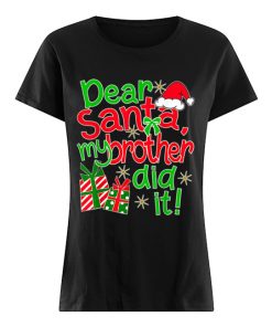 Pretty Dear Santa My Brother Did It  Classic Women's T-shirt