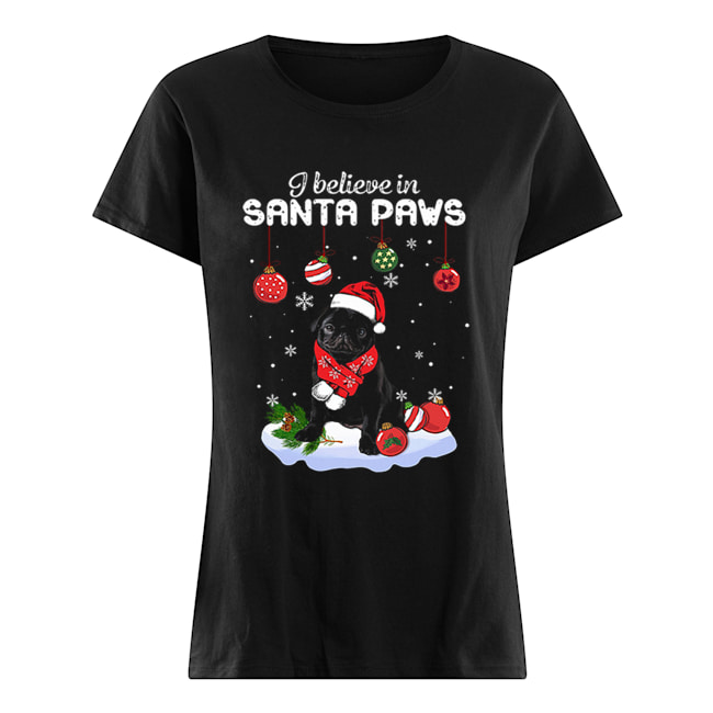 Pug I believe in Santa Paws Christmas Classic Women's T-shirt