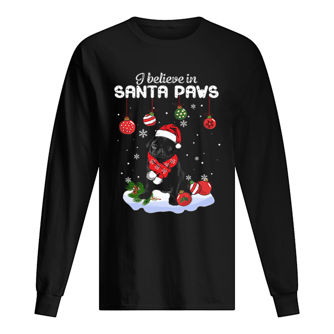 Pug I believe in Santa Paws Christmas Long Sleeved T-shirt 