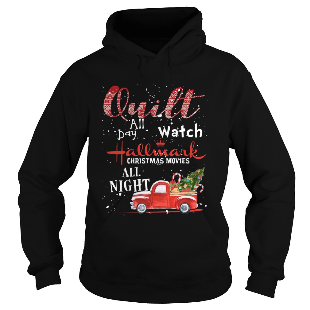 Quilt All Day Watch Hallmark Christmas Movies All Night Hoodie