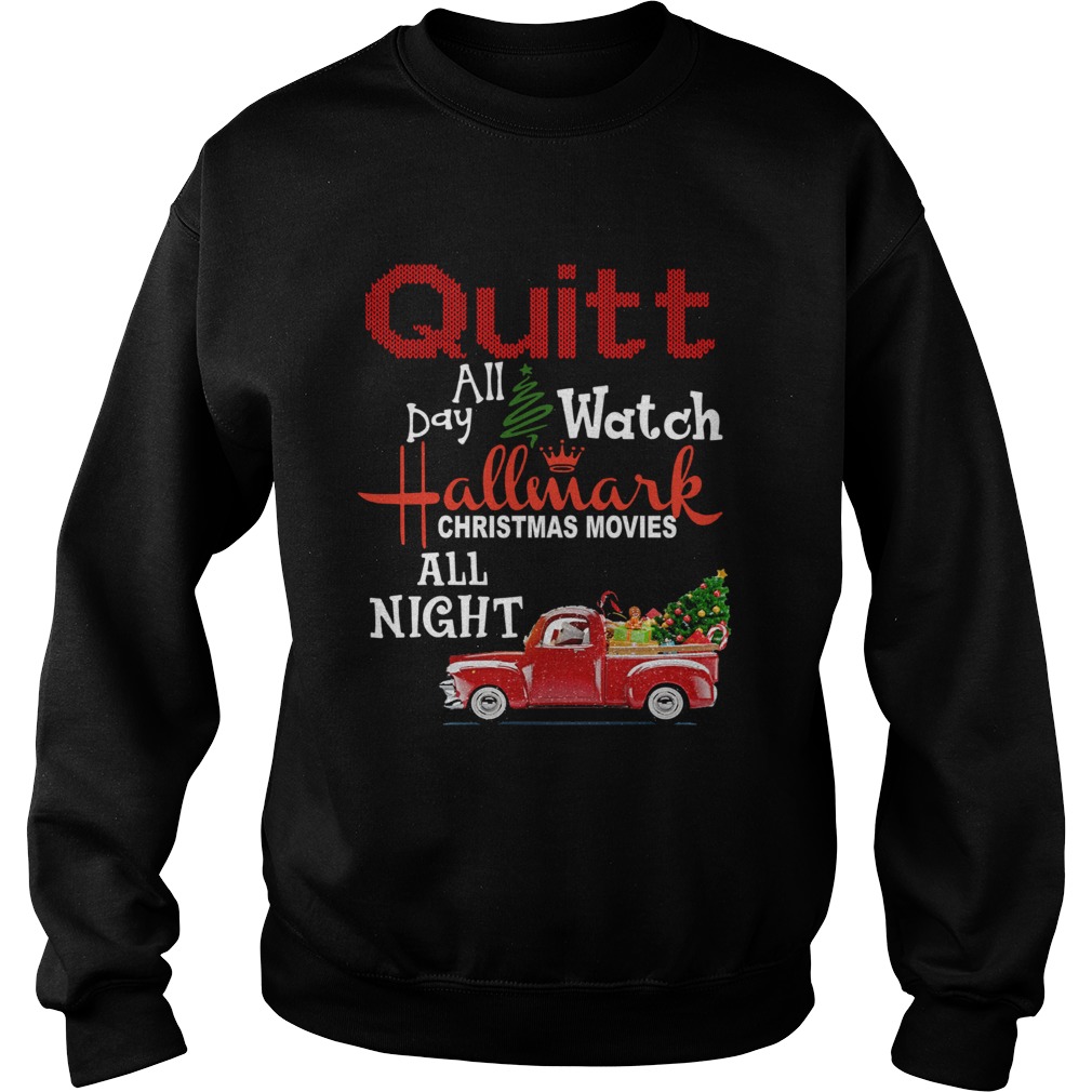 Quilt day all watch Hallmark Christmas movies all night Sweatshirt