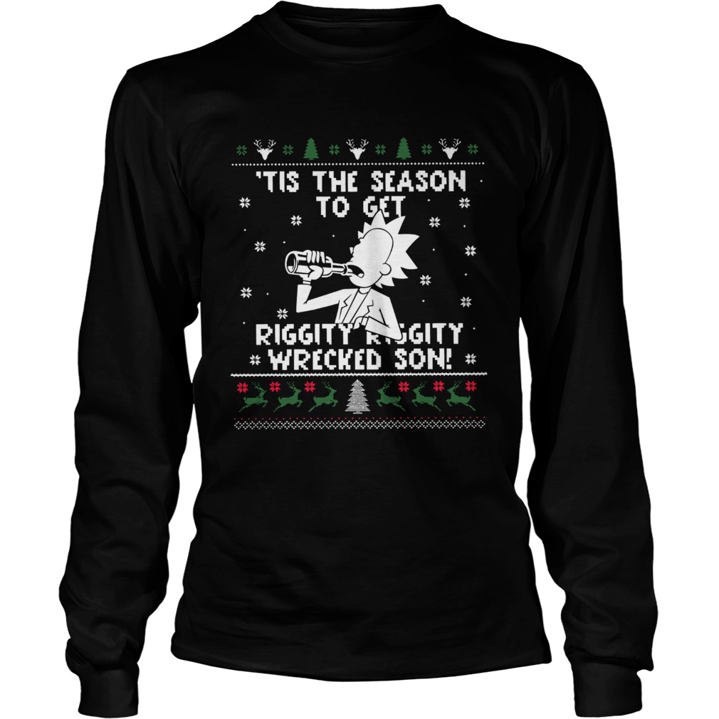 Rick Sanchez tis the season to get riggity riggity wrecked son ugly christmas LongSleeve