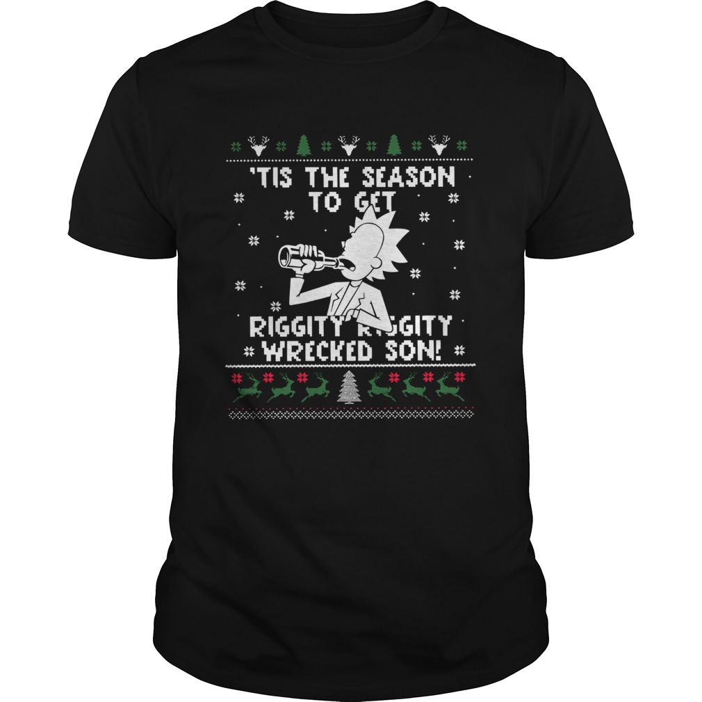 Rick Sanchez tis the season to get riggity riggity wrecked son ugly christmas shirt