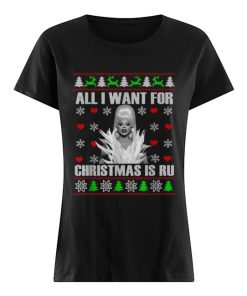 RuPaul All I Want For Christmas Is Ru Ugly Christmas  Classic Women's T-shirt