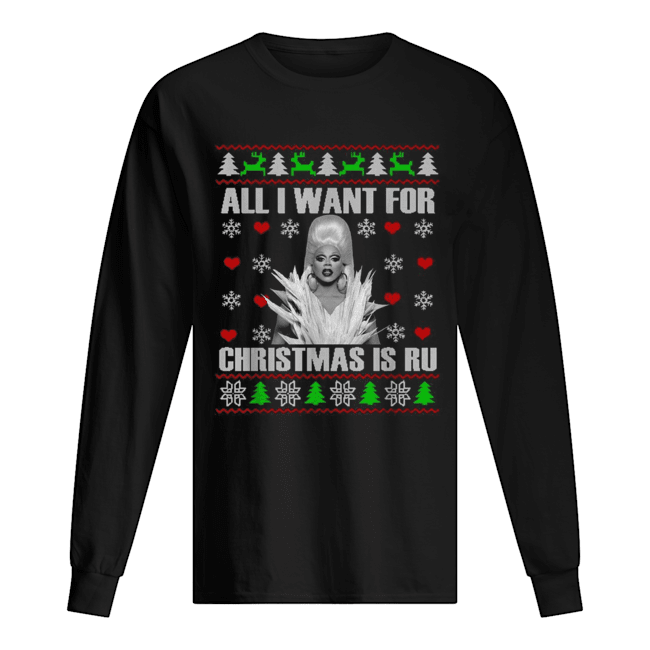 RuPaul All I Want For Christmas Is Ru Ugly Christmas Long Sleeved T-shirt 