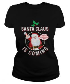 Santa Claus Is Coming Thats What She Said Adult Christmas  Classic Ladies