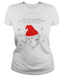 Santa Claus Is Real People Dont Listen To The Fake News Media Trump Christmas  Classic Ladies