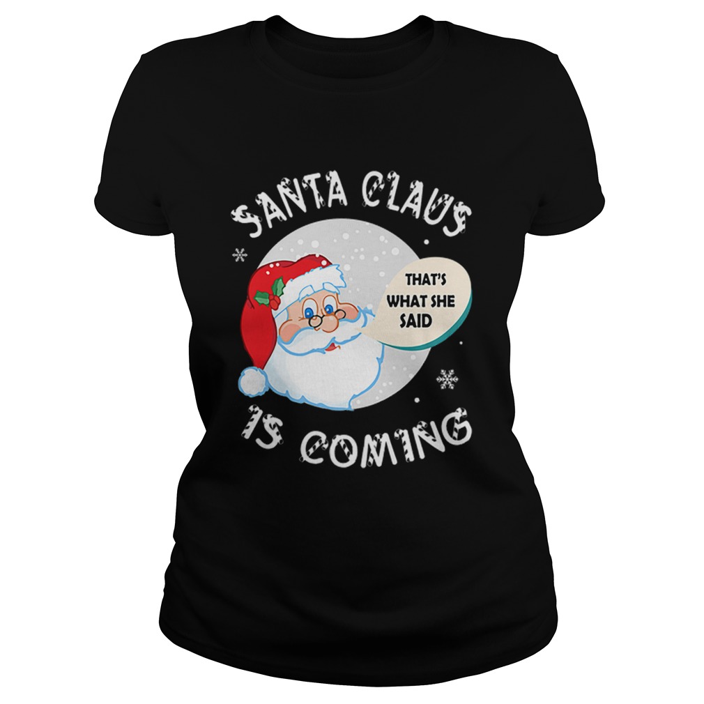 Santa Claus Thats What She Said Is Coming Christmas Classic Ladies