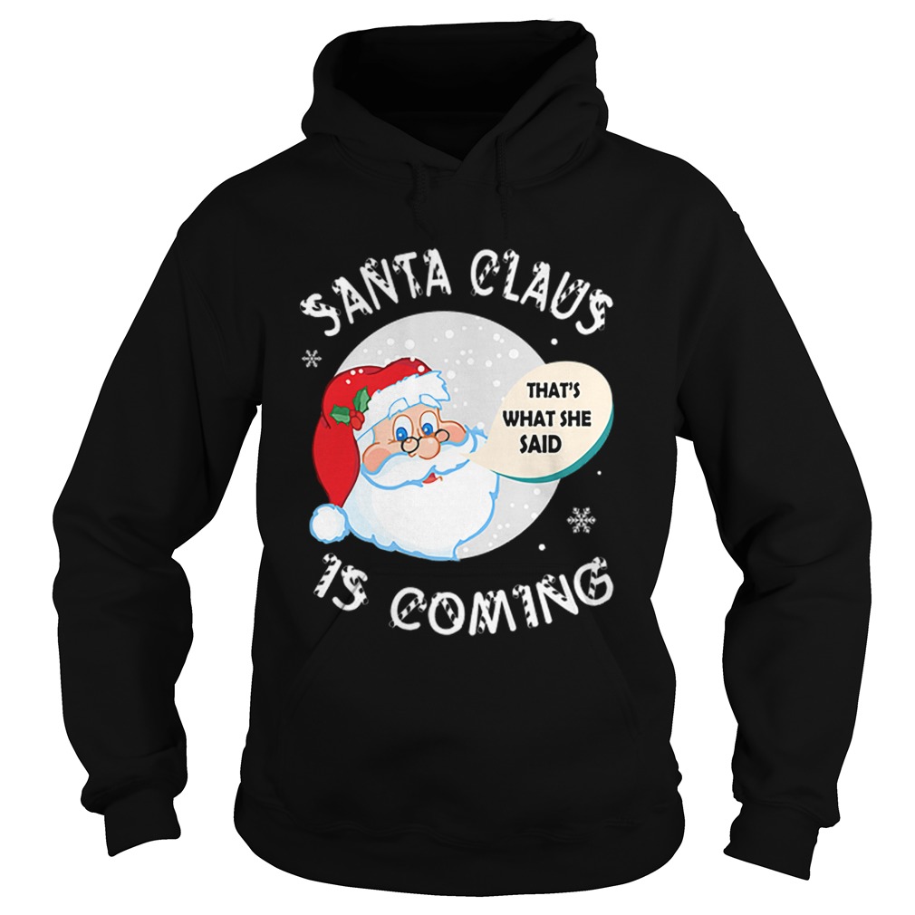 Santa Claus Thats What She Said Is Coming Christmas Hoodie