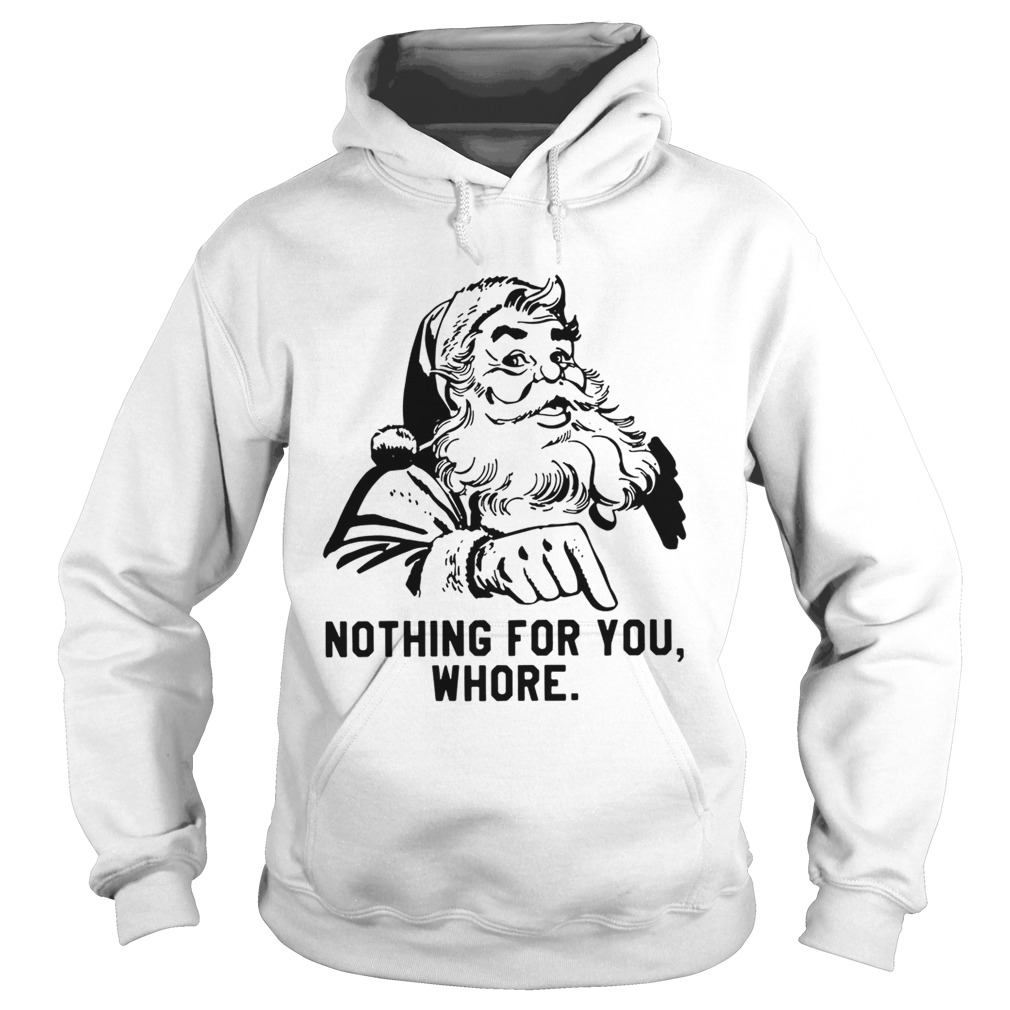 Santa Claus nothing for you whore Hoodie