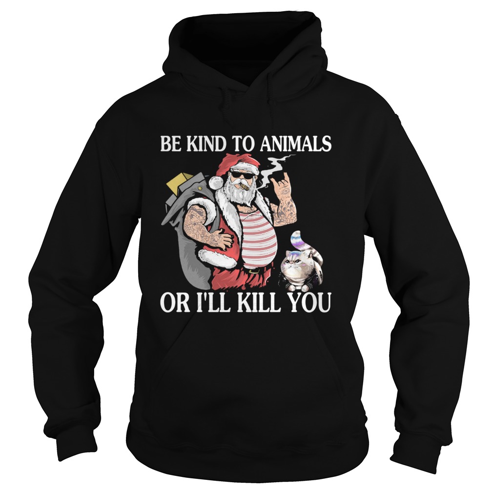 Santa claus and Cat Be Kind to animals or Ill kill you christmas Hoodie