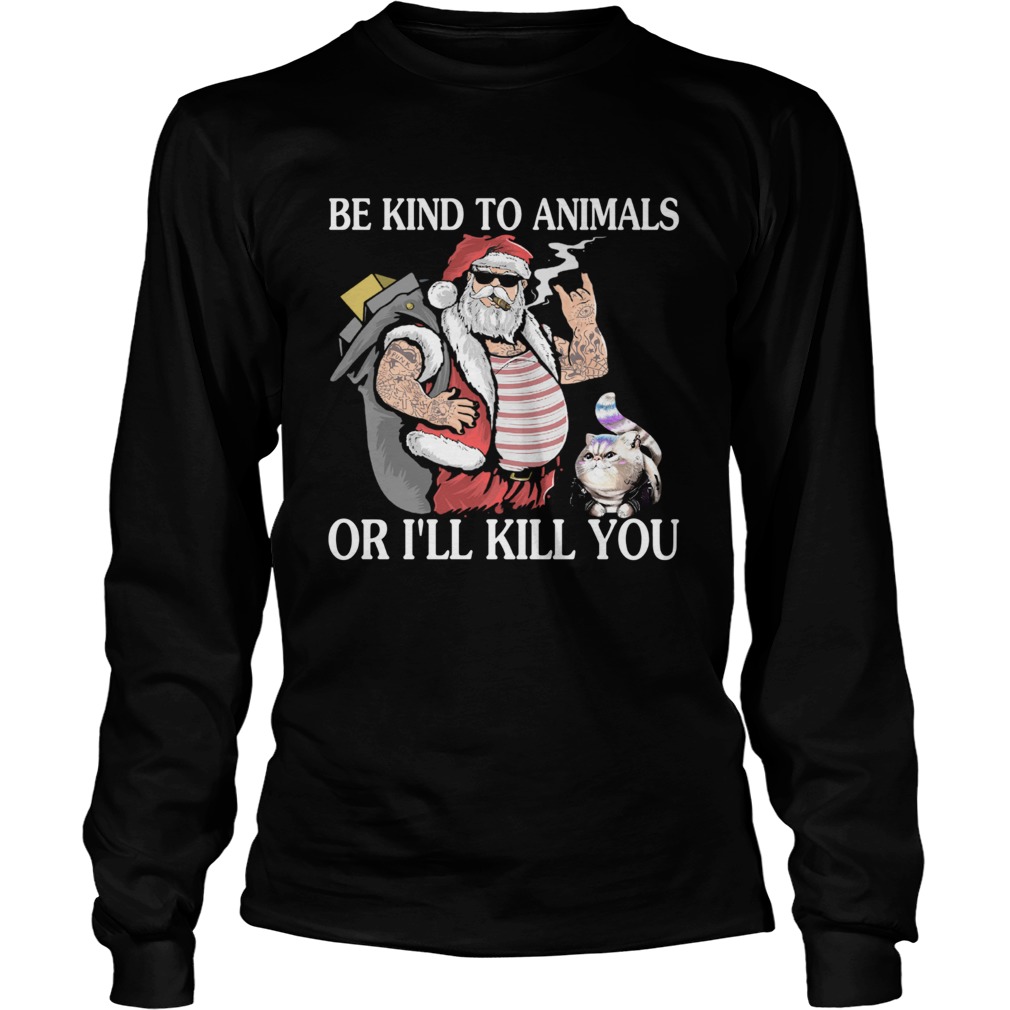 Santa claus and Cat Be Kind to animals or Ill kill you christmas LongSleeve