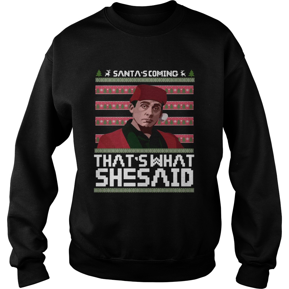 Santas coming thats what she said ugly christmas Sweatshirt