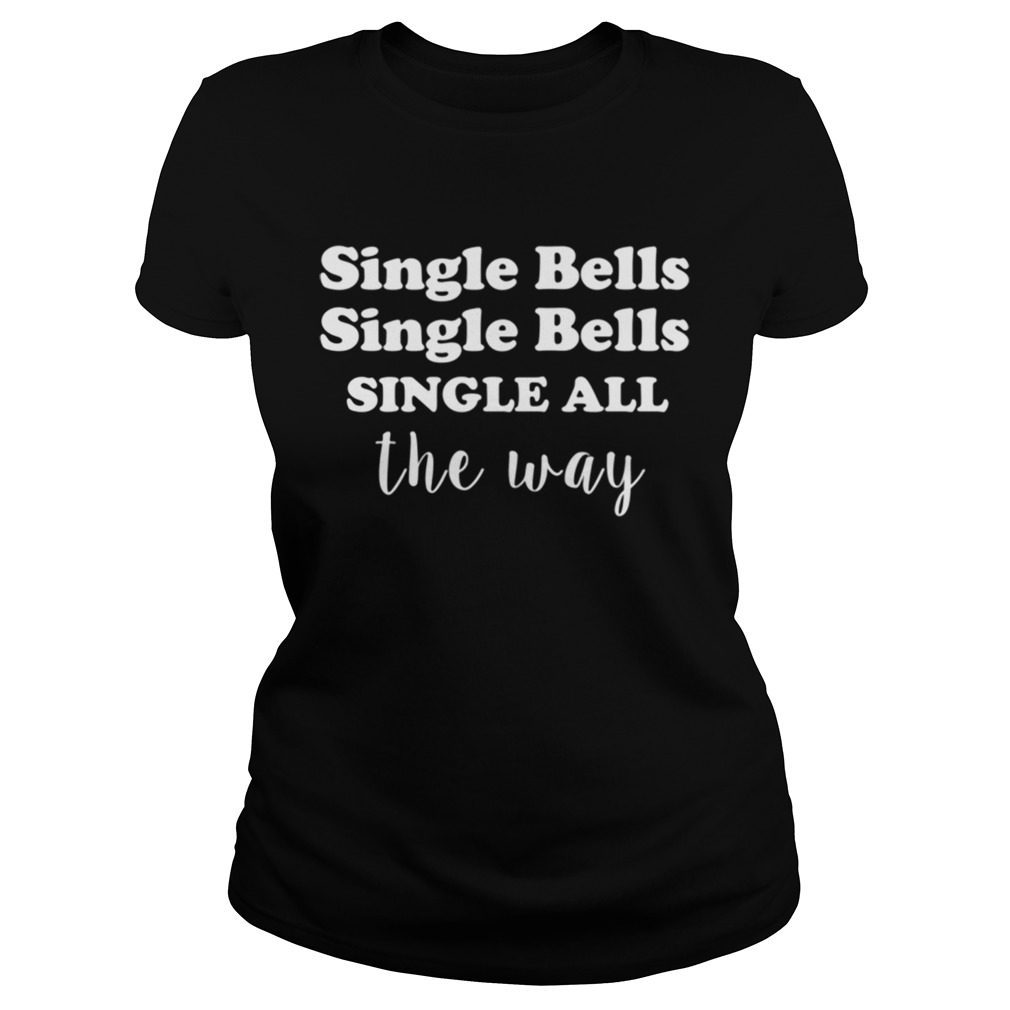 Single Bells Single All The Way Funny Dating Christmas Classic Ladies