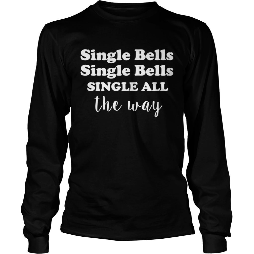 Single Bells Single All The Way Funny Dating Christmas LongSleeve