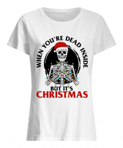 Skeleton When You’re Dead Inside But It’s Christmas  Classic Women's T-shirt